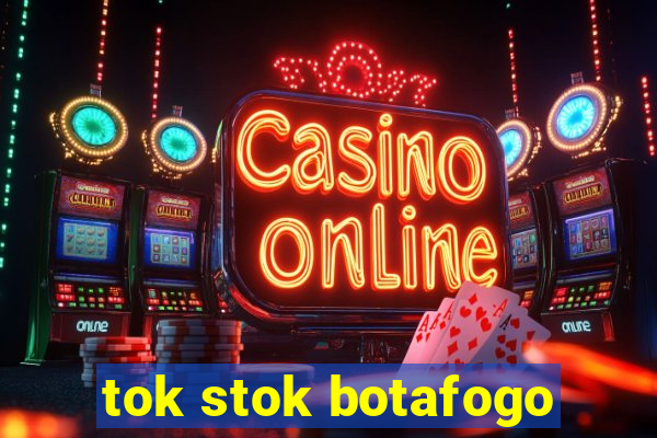 tok stok botafogo